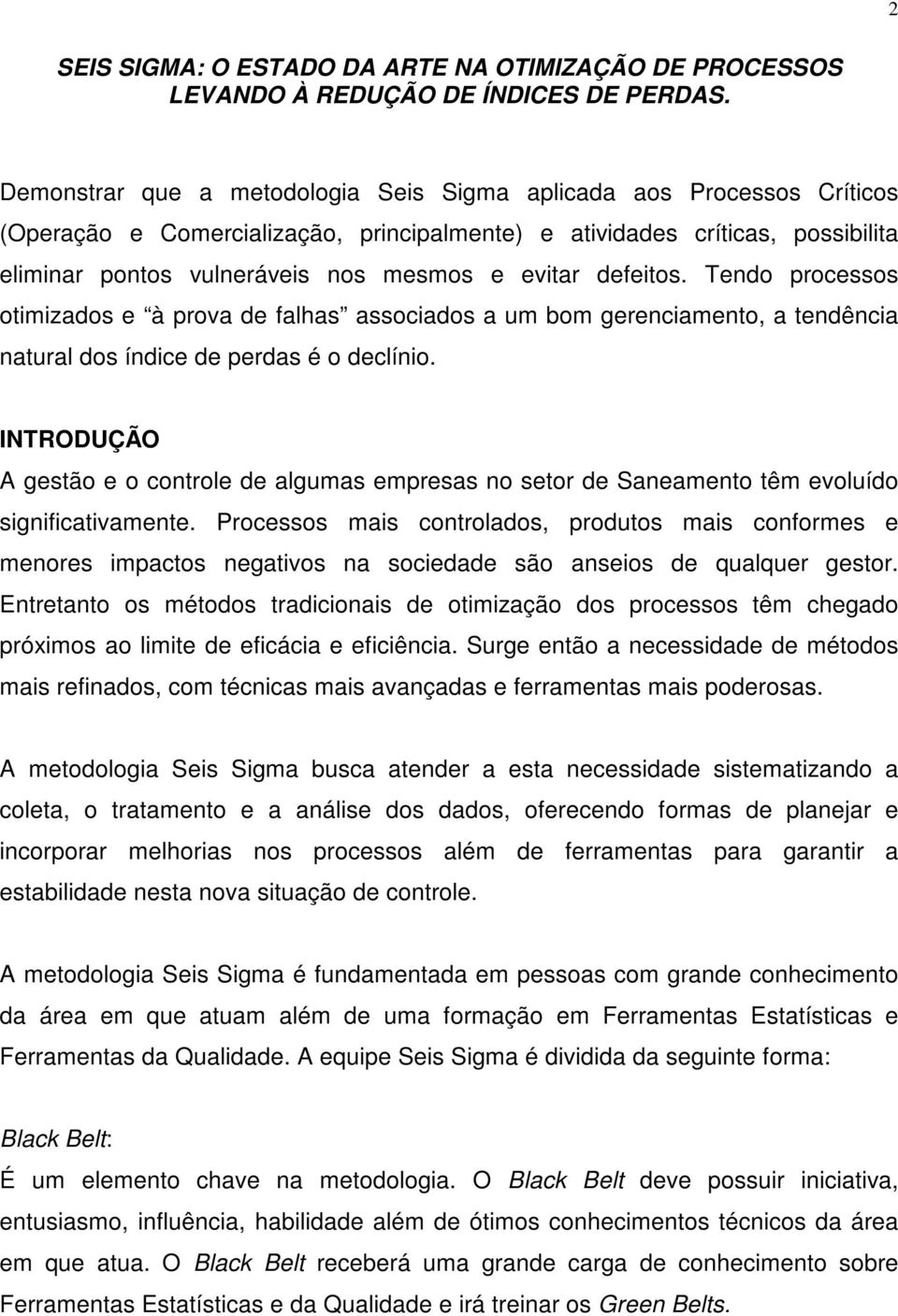 defeitos. Tendo processos otimizados e à prova de falhas associados a um bom gerenciamento, a tendência natural dos índice de perdas é o declínio.