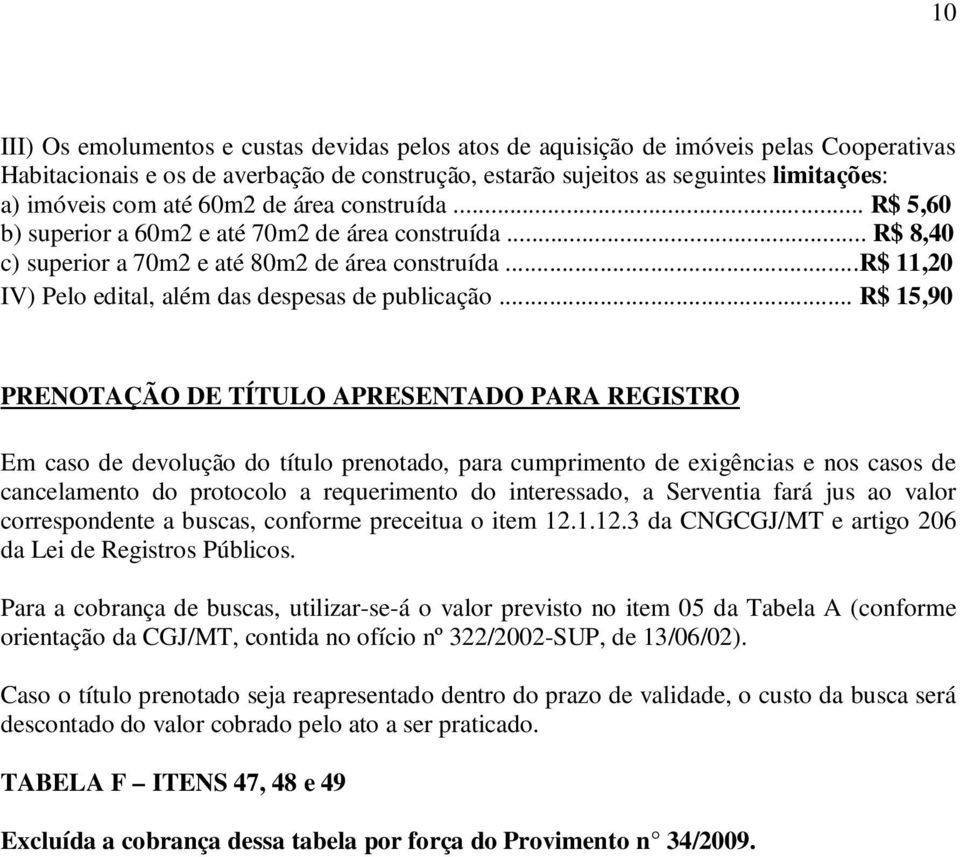 ..r$ 11,20 IV) Pelo edital, além das despesas de publicação.