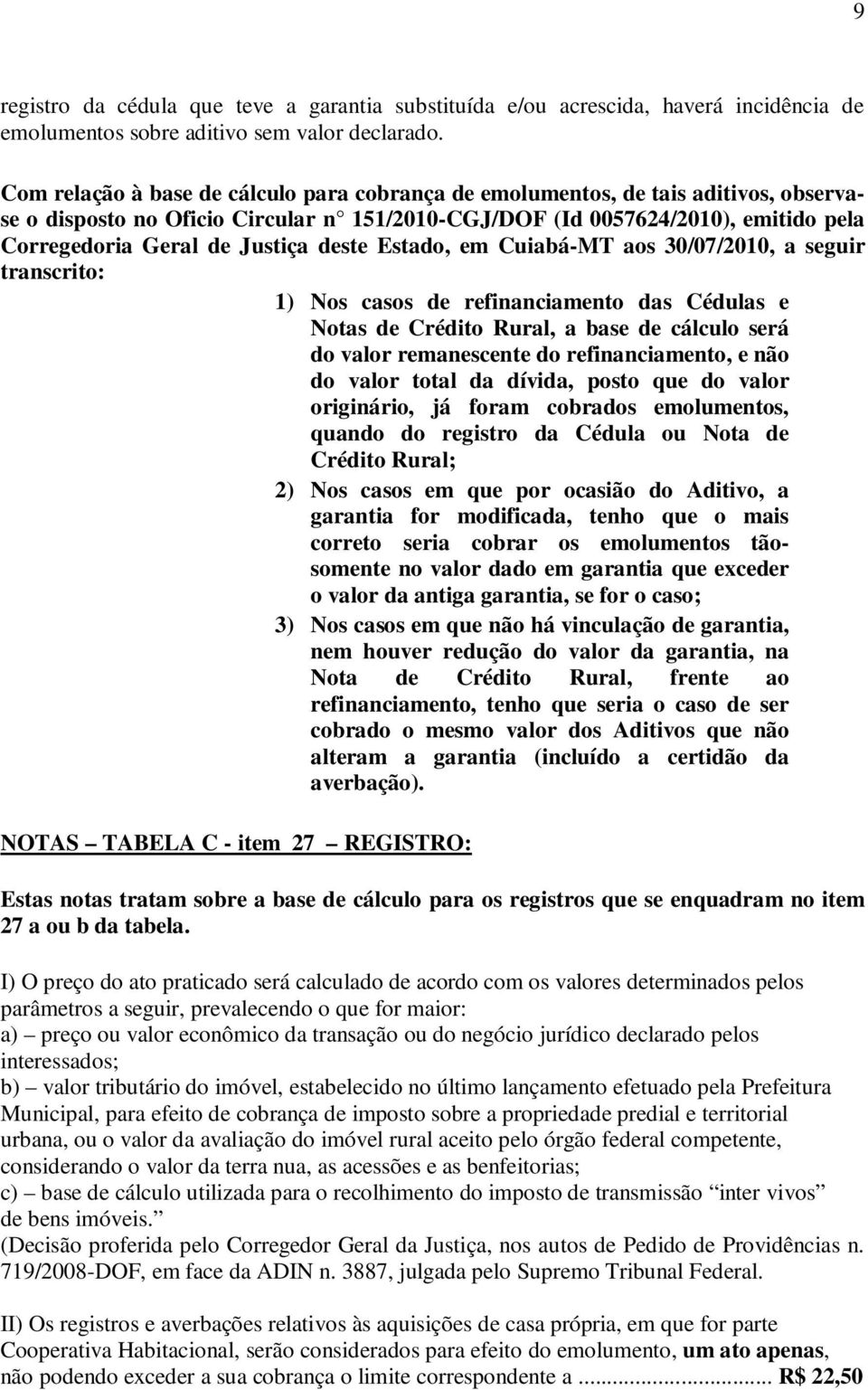 deste Estado, em Cuiabá-MT aos 30/07/2010, a seguir transcrito: 1) Nos casos de refinanciamento das Cédulas e Notas de Crédito Rural, a base de cálculo será do valor remanescente do refinanciamento,
