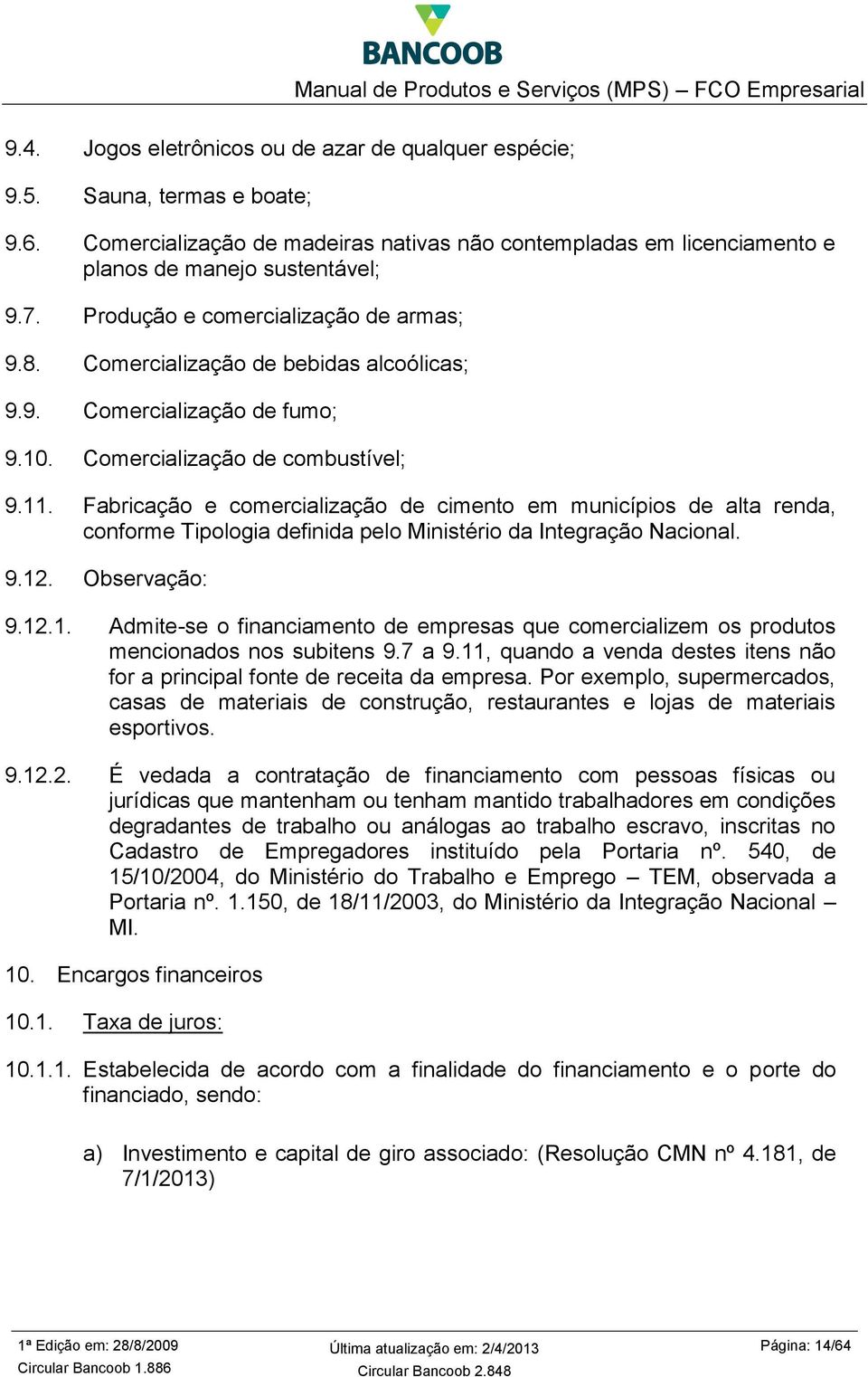 Fabricação e comercialização de cimento em municípios de alta renda, conforme Tipologia definida pelo Ministério da Integração Nacional. 9.12