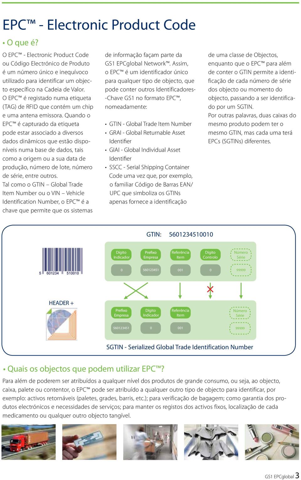 O EPC é registado numa etiqueta (TAG) de RFID que contém um chip e uma antena emissora.