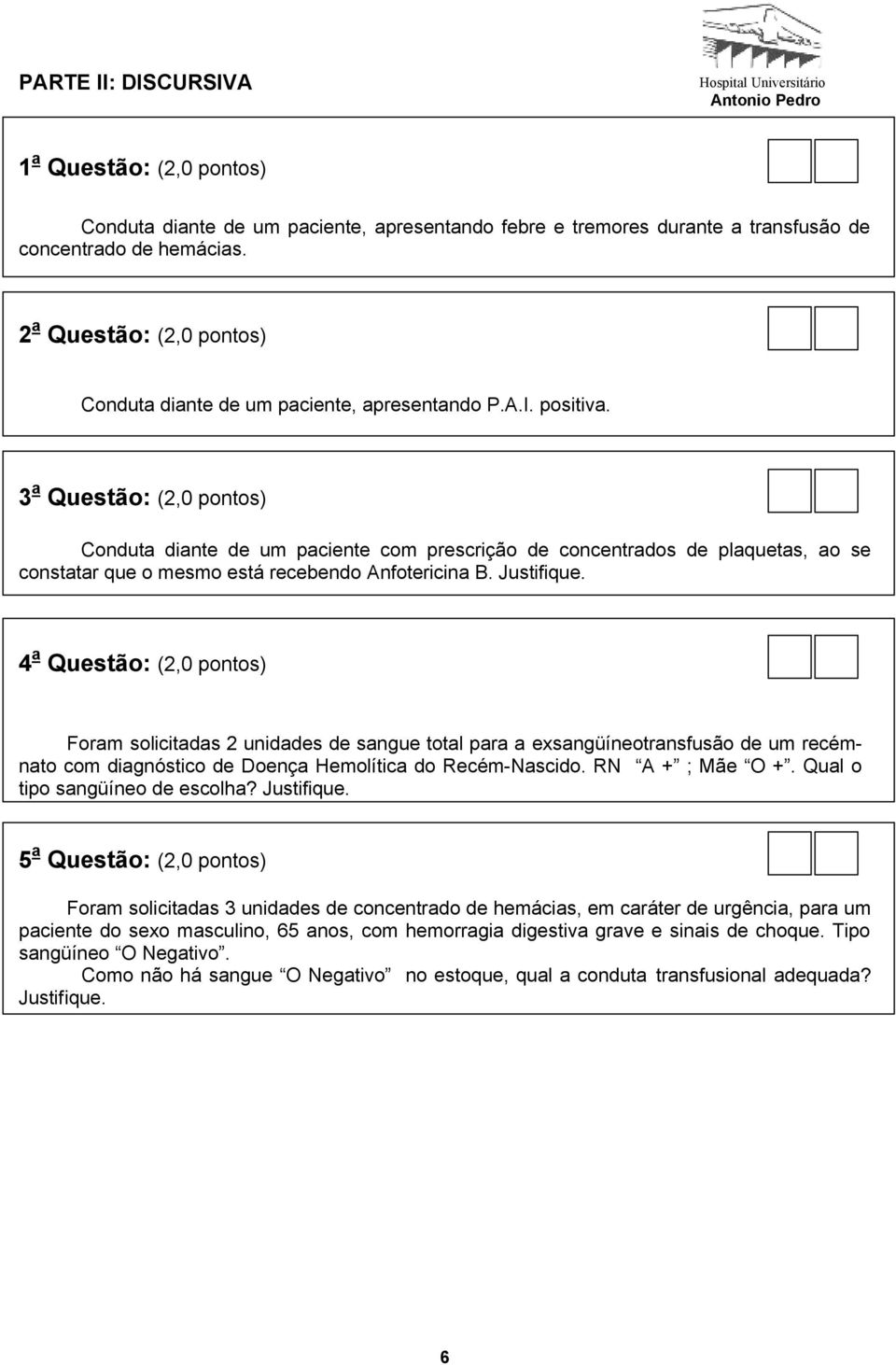 3 a Questão: (2,0 pontos) Conduta diante de um paciente com prescrição de concentrados de plaquetas, ao se constatar que o mesmo está recebendo Anfotericina B. Justifique.