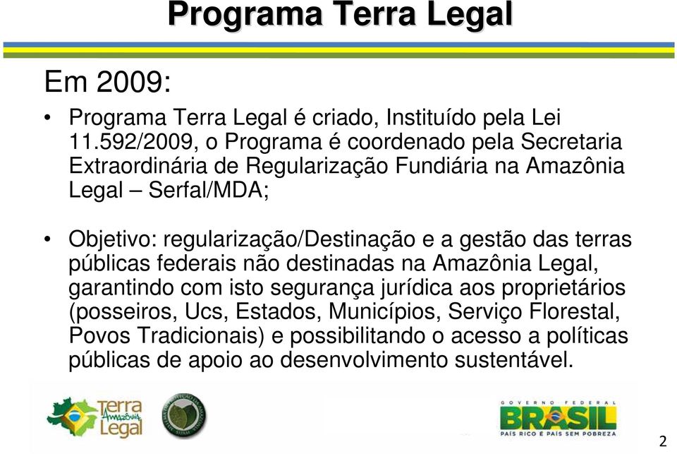 regularização/destinação e a gestão das terras públicas federais não destinadas na Amazônia Legal, garantindo com isto segurança