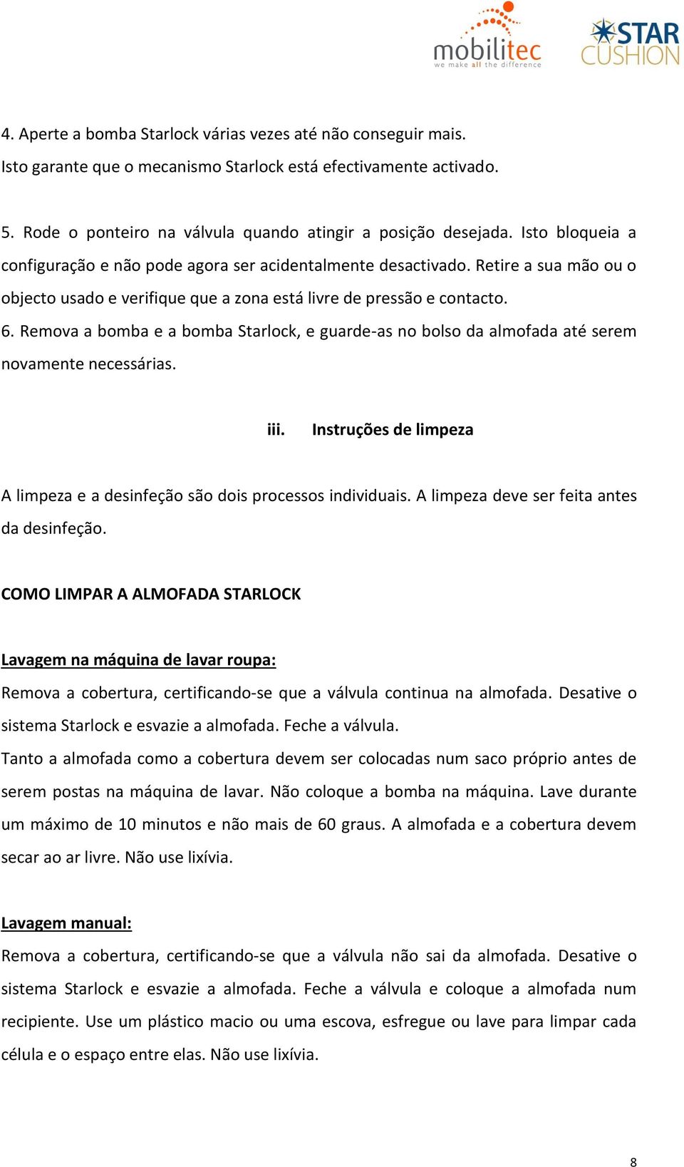 Remova a bomba e a bomba Starlock, e guarde-as no bolso da almofada até serem novamente necessárias. iii. Instruções de limpeza A limpeza e a desinfeção são dois processos individuais.