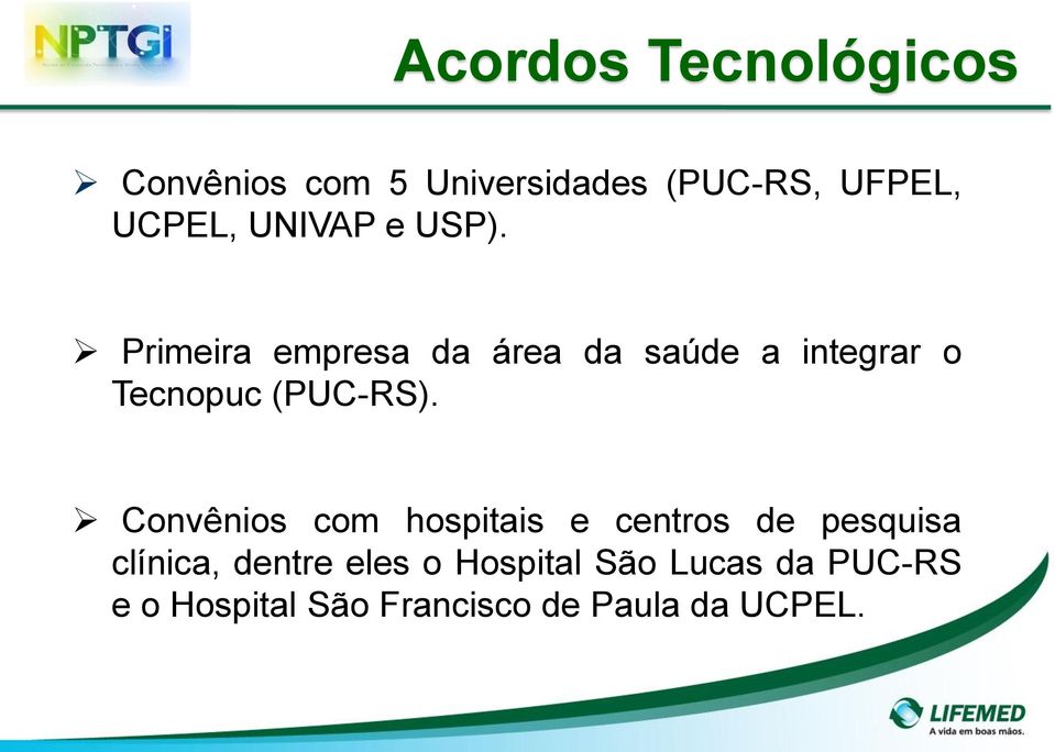 Primeira empresa da área da saúde a integrar o Tecnopuc (PUC-RS).