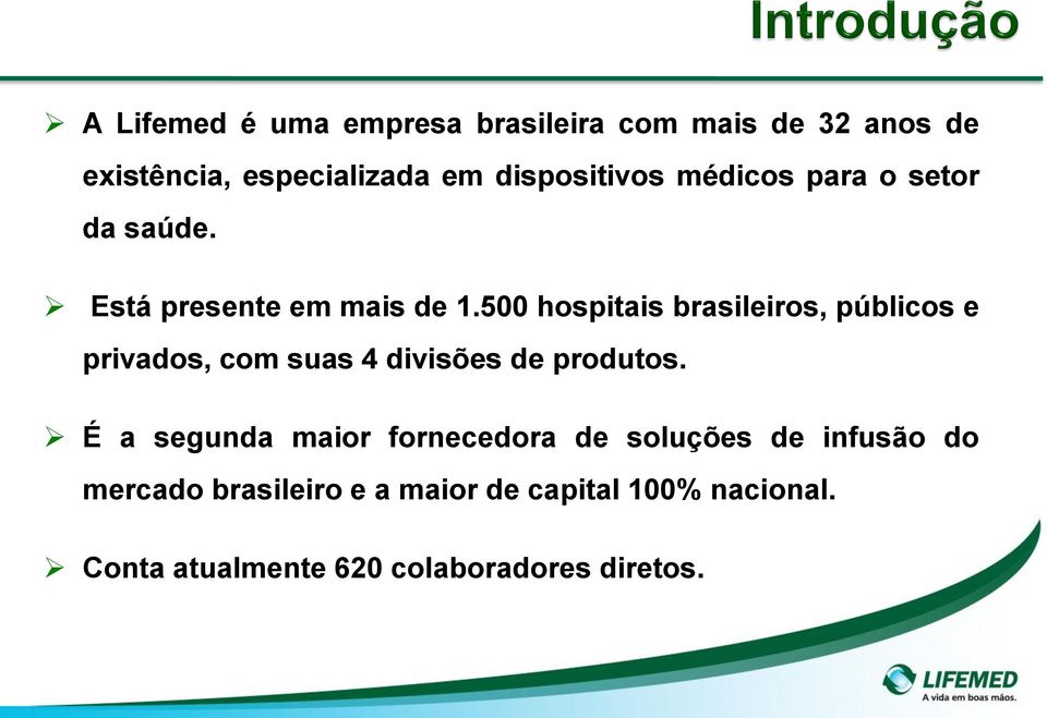 500 hospitais brasileiros, públicos e privados, com suas 4 divisões de produtos.