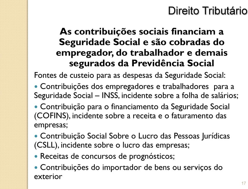 Contribuição para o financiamento da Seguridade Social (COFINS), incidente sobre a receita e o faturamento das empresas; Contribuição Social Sobre o Lucro das
