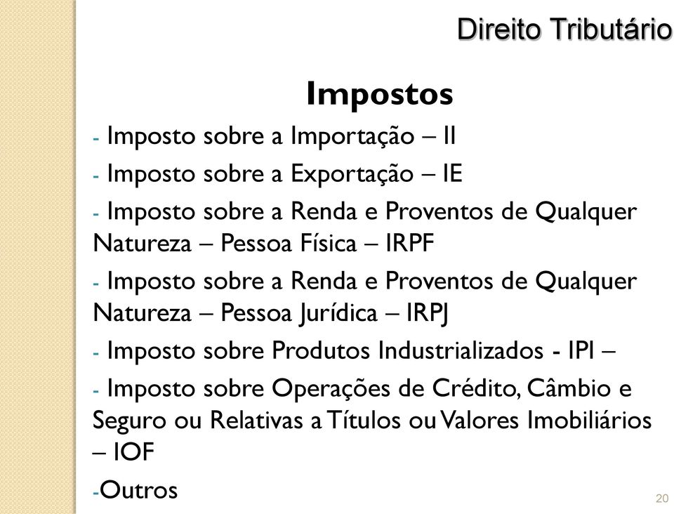 Qualquer Natureza Pessoa Jurídica IRPJ - Imposto sobre Produtos Industrializados - IPI - Imposto