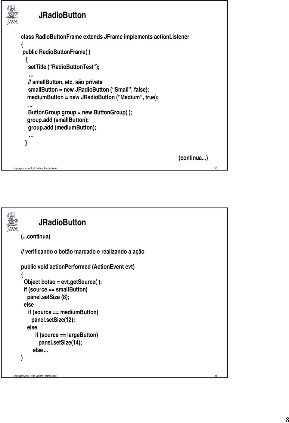 add (mediumbutton); } (continua...) Linguagem Java - Prof. Luciana Porcher Nedel 15 (.
