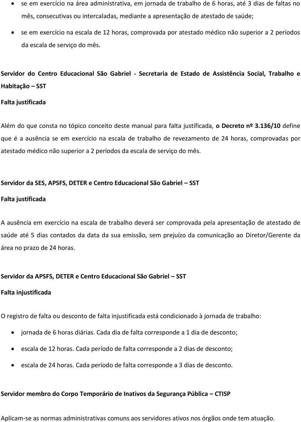 Servidor do Centro Educacional São Gabriel - Secretaria de Estado de Assistência Social, Trabalho e Habitação SST Falta justificada Além do que consta no tópico conceito deste manual para falta