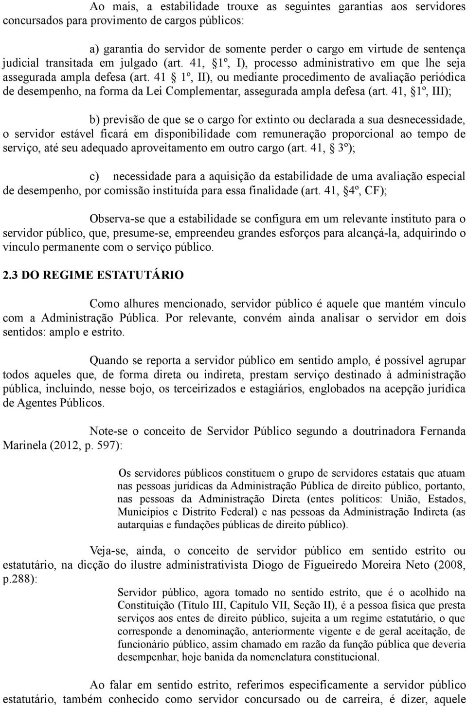 41 1º, II), ou mediante procedimento de avaliação periódica de desempenho, na forma da Lei Complementar, assegurada ampla defesa (art.