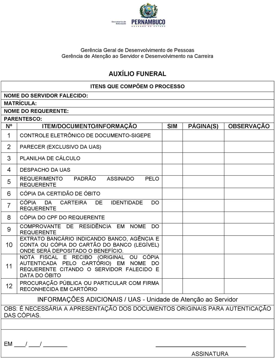 REQUERIMENTO PADRÃO ASSINADO PELO REQUERENTE 6 CÓPIA DA CERTIDÃO DE ÓBITO 7 CÓPIA DA CARTEIRA DE IDENTIDADE DO REQUERENTE 8 CÓPIA DO CPF DO REQUERENTE 9 10 11 12 COMPROVANTE DE RESIDÊNCIA EM NOME DO