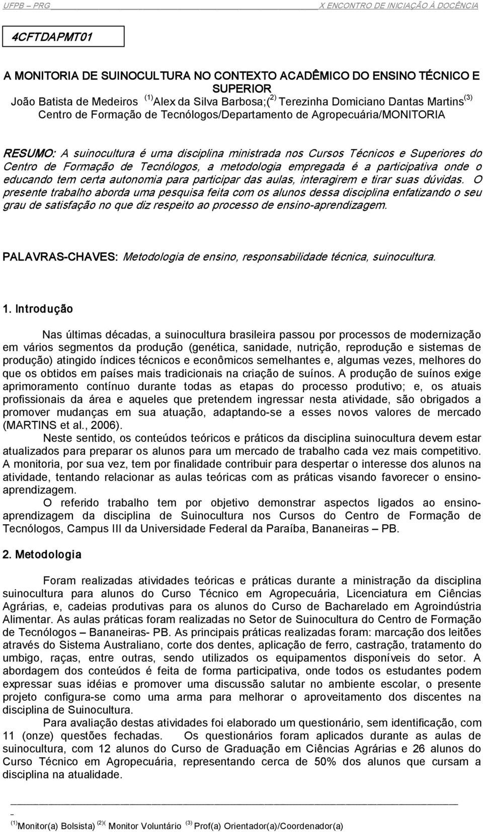 empregada é a participativa onde o educando tem certa autonomia para participar das aulas, interagirem e tirar suas dúvidas.