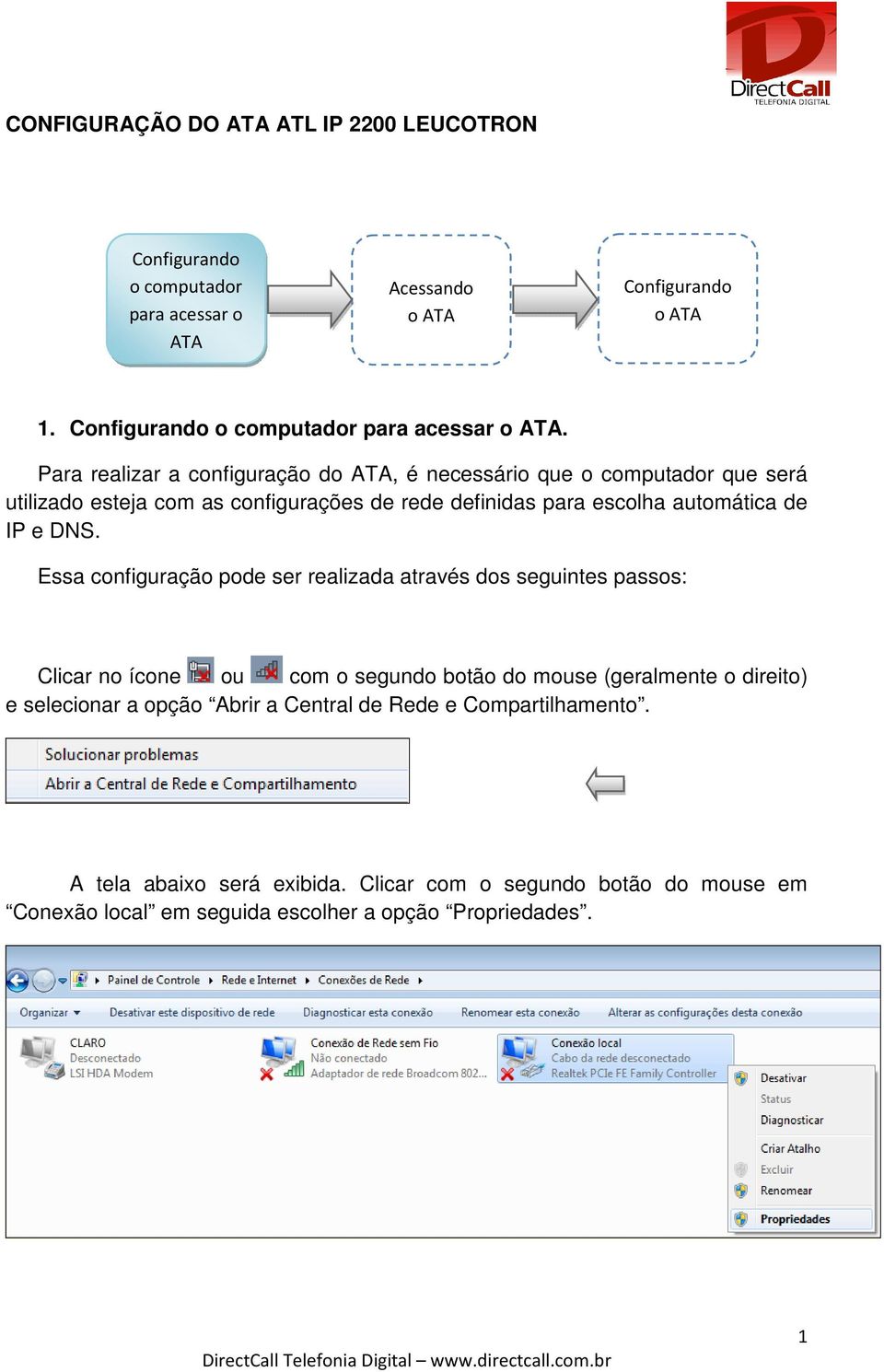 Para realizar a configuração d, é necessário que o computador que será utilizado esteja com as configurações de rede definidas para escolha automática