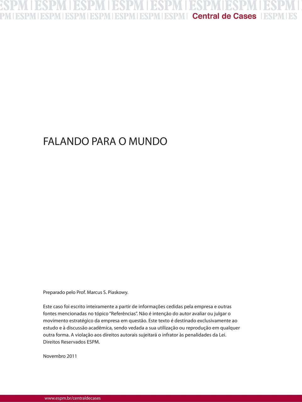 Não é intenção do autor avaliar ou julgar o movimento estratégico da empresa em questão.