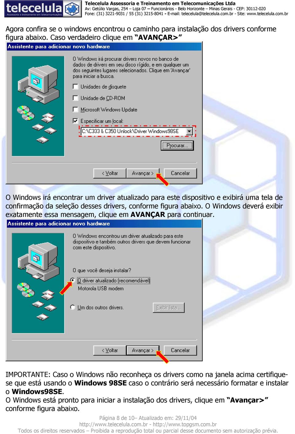 figura abaixo. O Windows deverá exibir exatamente essa mensagem, clique em AVANÇAR para continuar.