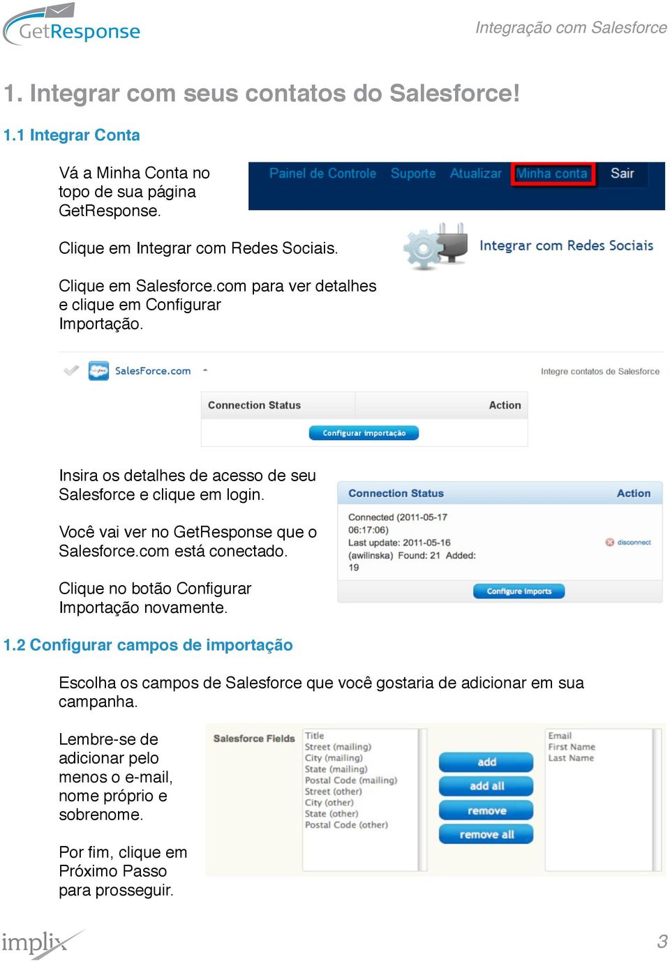 Você vai ver no GetResponse que o Salesforce.com está conectado. Clique no botão Configurar Importação novamente. 1.