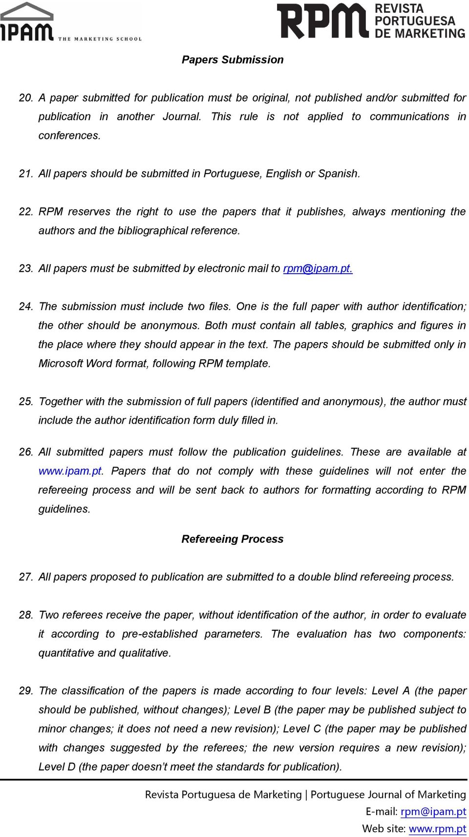 23. All papers must be submitted by electronic mail to rpm@ipam.pt. 24. The submission must include two files. One is the full paper with author identification; the other should be anonymous.