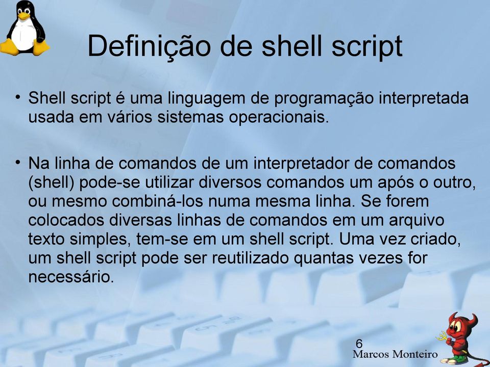 Na linha de comandos de um interpretador de comandos (shell) pode-se utilizar diversos comandos um após o outro, ou