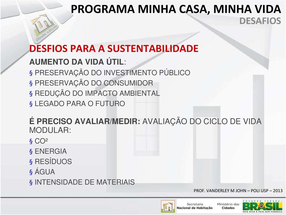 AMBIENTAL LEGADO PARA O FUTURO É PRECISO AVALIAR/MEDIR: AVALIAÇÃO DO CICLO DE VIDA