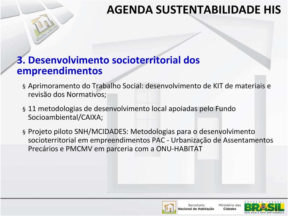 de materiais e revisão dos Normativos; 11 metodologias de desenvolvimento local apoiadas pelo Fundo