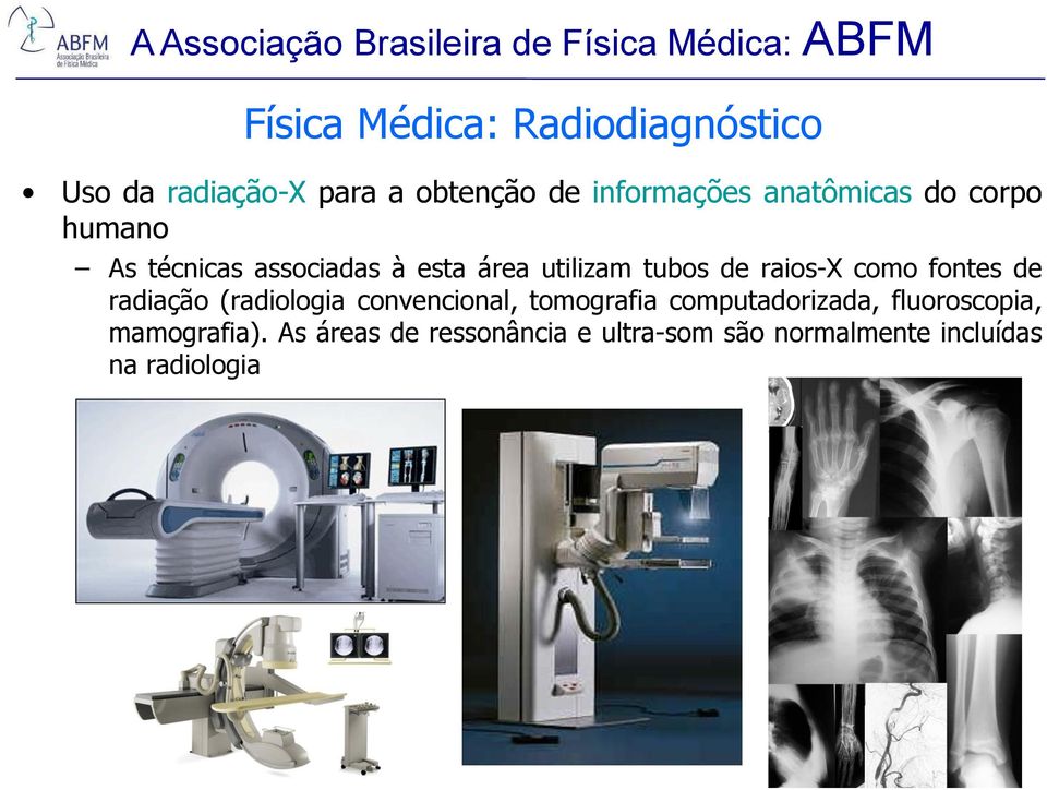 utilizam tubos de raios-x como fontes de radiação (radiologia convencional, tomografia