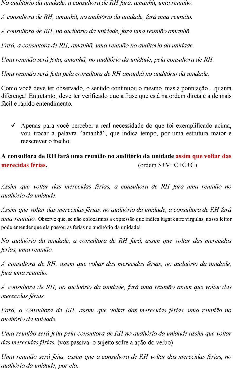 Uma reunião será feita, amanhã, no auditório da unidade, pela consultora de RH. Uma reunião será feita pela consultora de RH amanhã no auditório da unidade.