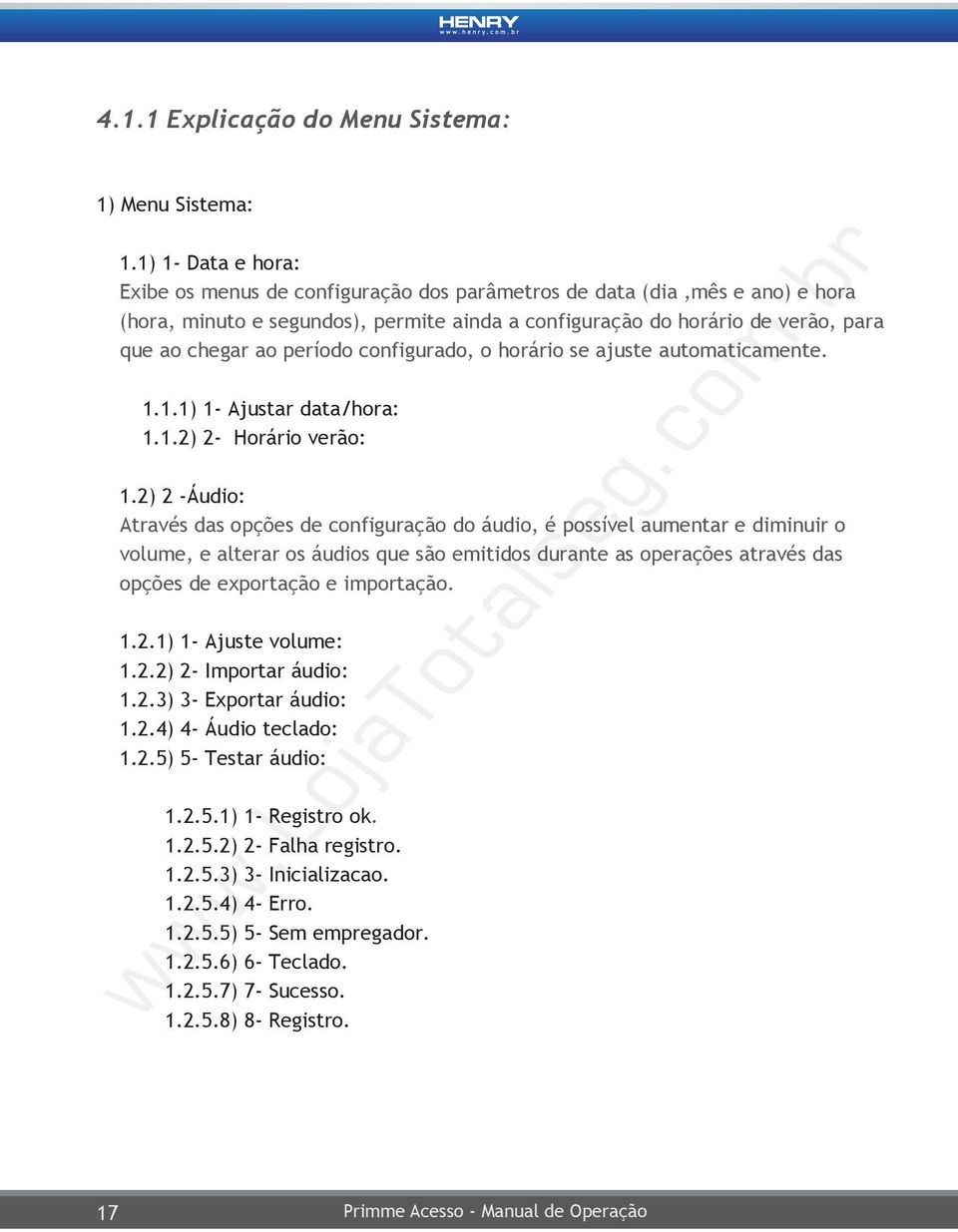 período configurado, o horário se ajuste automaticamente. 1.1.1) 1- Ajustar data/hora: 1.1.2) 2- Horário verão: 1.