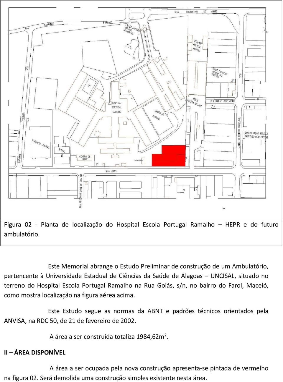 Escola Portugal Ramalho na Rua Goiás, s/n, no bairro do Farol, Maceió, como mostra localização na figura aérea acima.