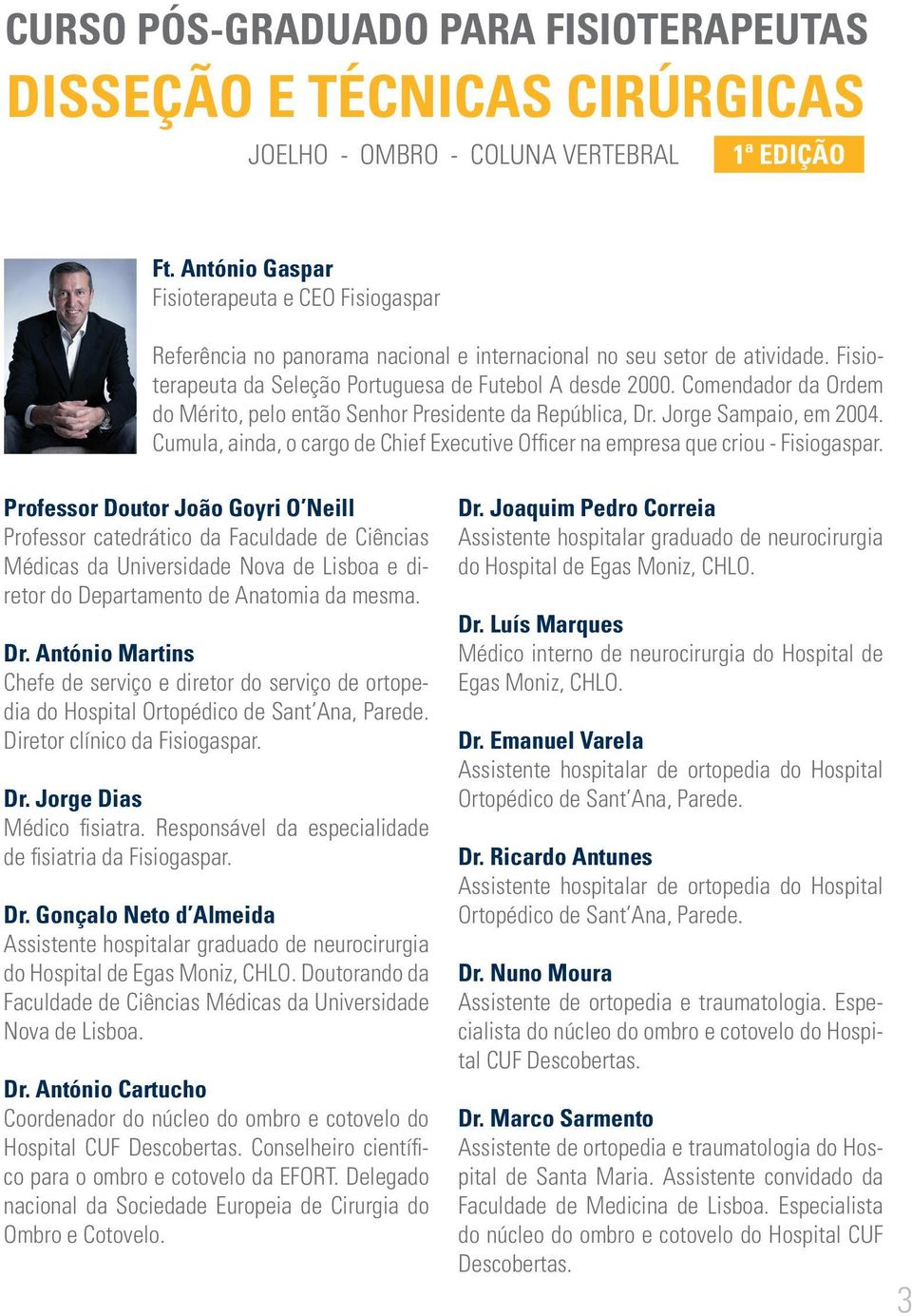 Comendador da Ordem do Mérito, pelo então Senhor Presidente da República, Dr. Jorge Sampaio, em 2004. Cumula, ainda, o cargo de Chief Executive Officer na empresa que criou - Fisiogaspar.