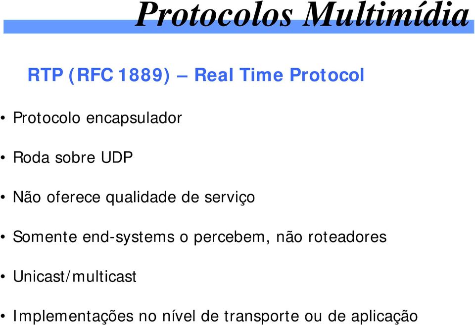 serviço Somente end-systems o percebem, não roteadores