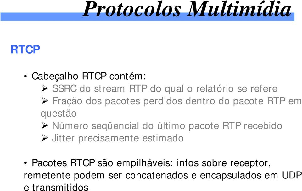 pacote RTP recebido Jitter precisamente estimado Pacotes RTCP são empilháveis:
