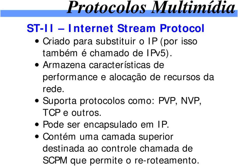 Armazena características de performance e alocação de recursos da rede.