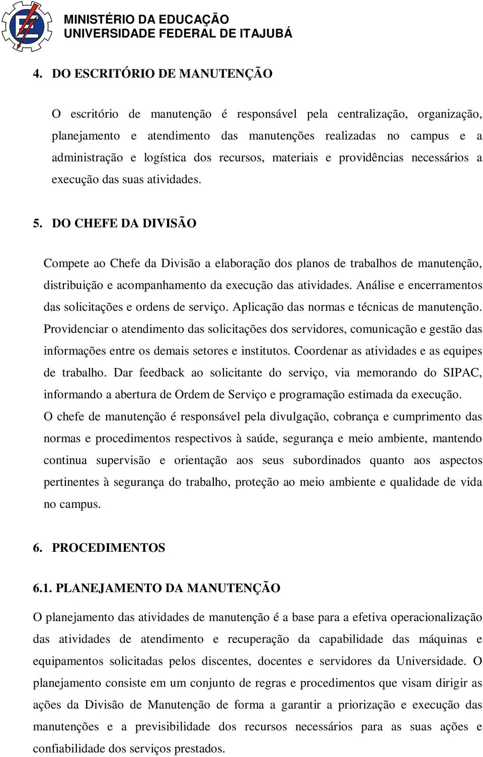 DO CHEFE DA DIVISÃO Compete ao Chefe da Divisão a elaboração dos planos de trabalhos de manutenção, distribuição e acompanhamento da execução das atividades.