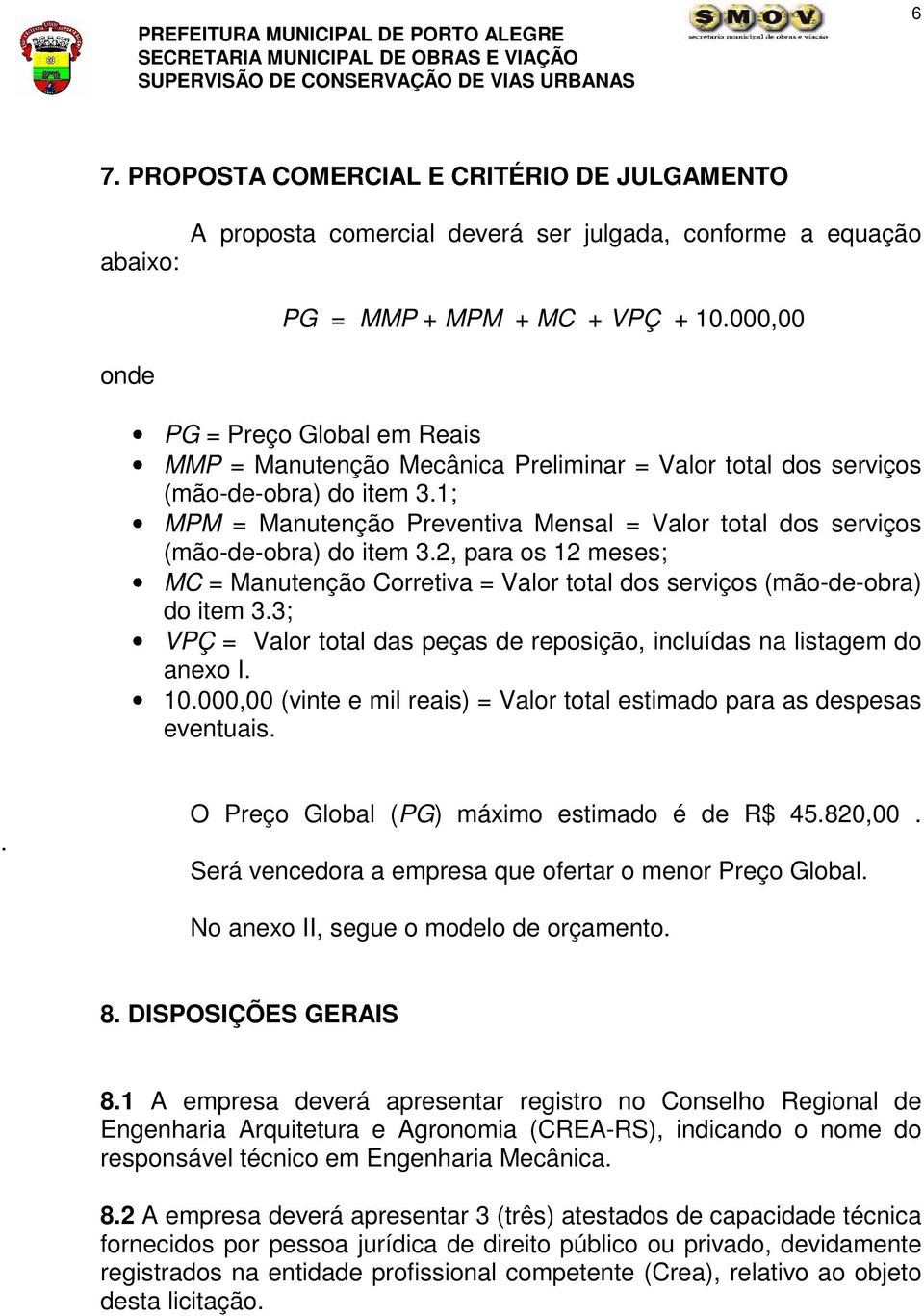 1; MPM = Manutenção Preventiva Mensal = Valor total dos serviços (mão-de-obra) do item 3.2, para os 12 meses; MC = Manutenção Corretiva = Valor total dos serviços (mão-de-obra) do item 3.