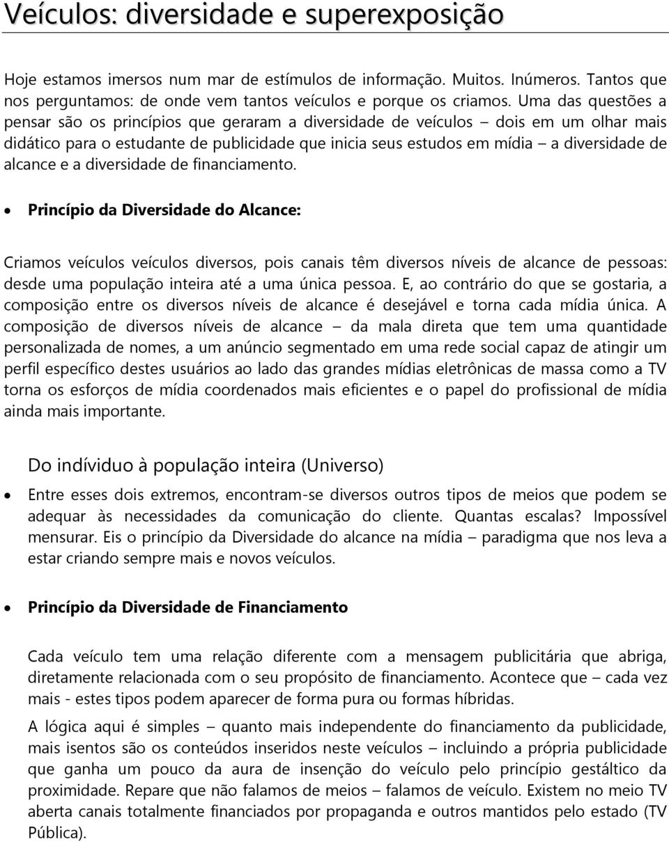 alcance e a diversidade de financiamento.