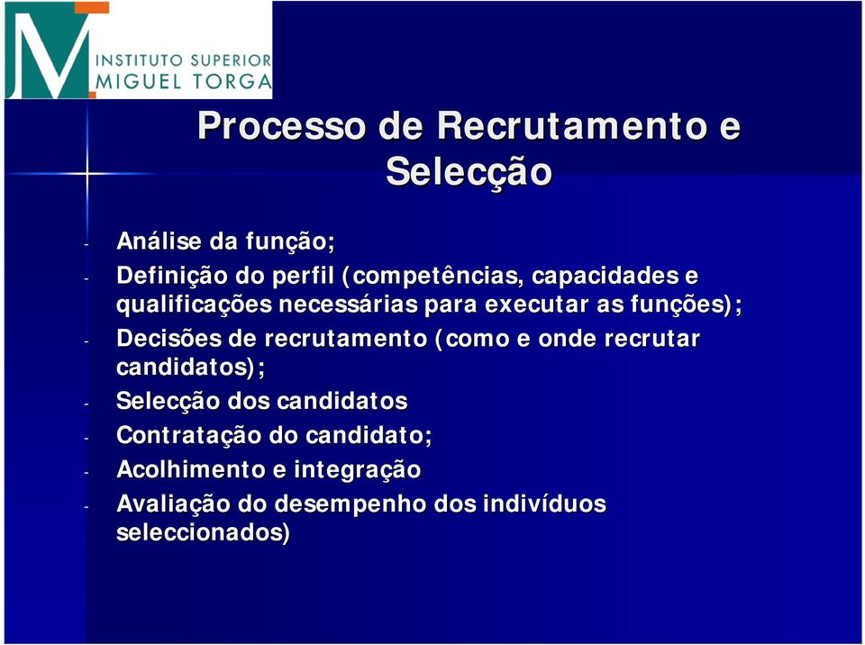 Decisões de recrutamento (como e onde recrutar candidatos); - Selecção dos candidatos -