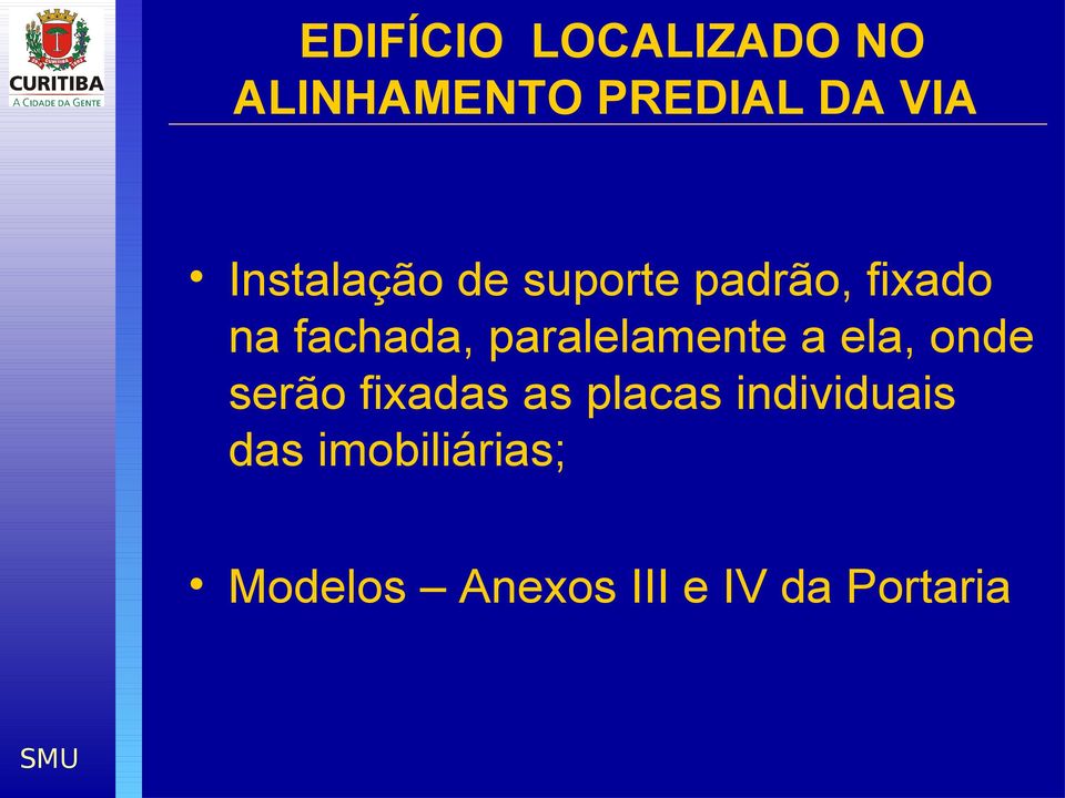 paralelamente a ela, onde serão fixadas as placas