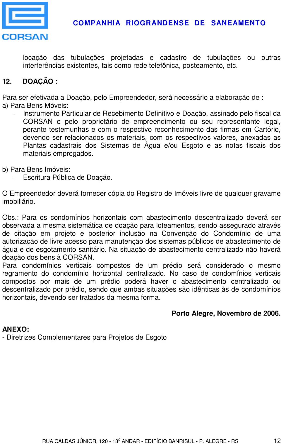 CORSAN e pelo proprietário de empreendimento ou seu representante legal, perante testemunhas e com o respectivo reconhecimento das firmas em Cartório, devendo ser relacionados os materiais, com os