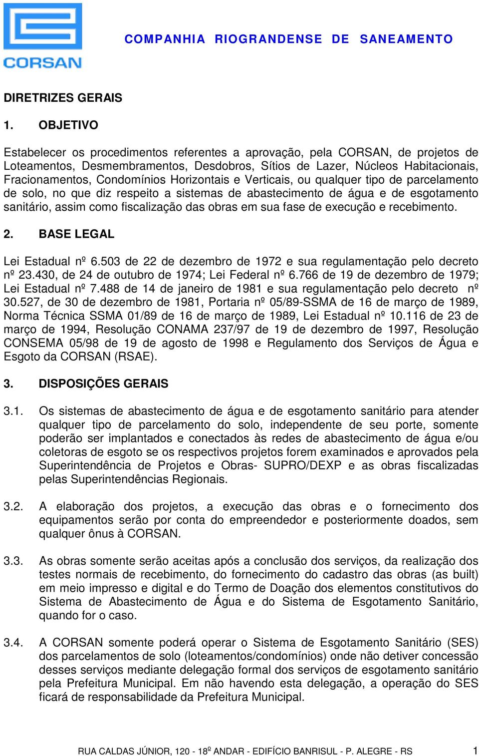 Horizontais e Verticais, ou qualquer tipo de parcelamento de solo, no que diz respeito a sistemas de abastecimento de água e de esgotamento sanitário, assim como fiscalização das obras em sua fase de