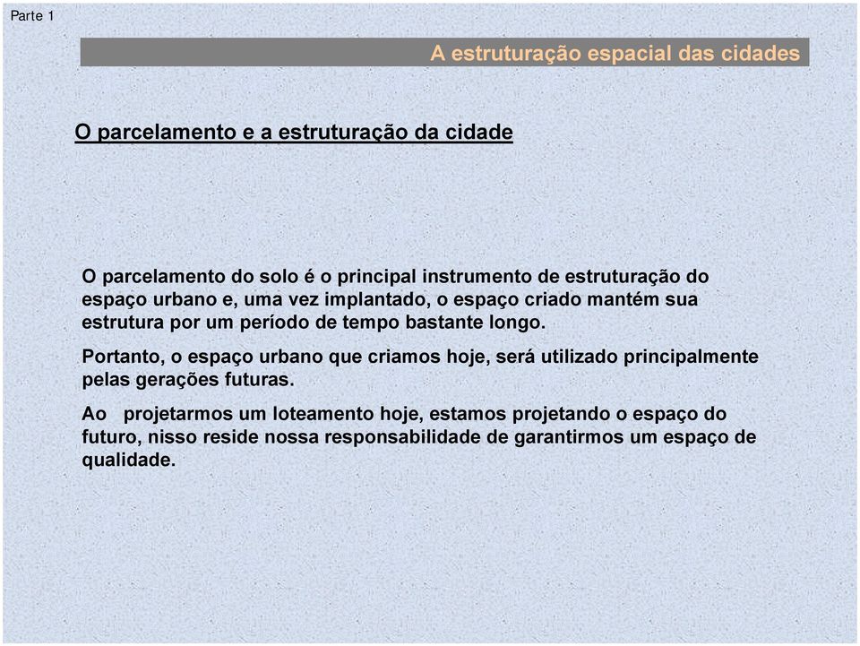 Portanto, o espaço urbano que criamos hoje, será utilizado principalmente pelas gerações futuras.