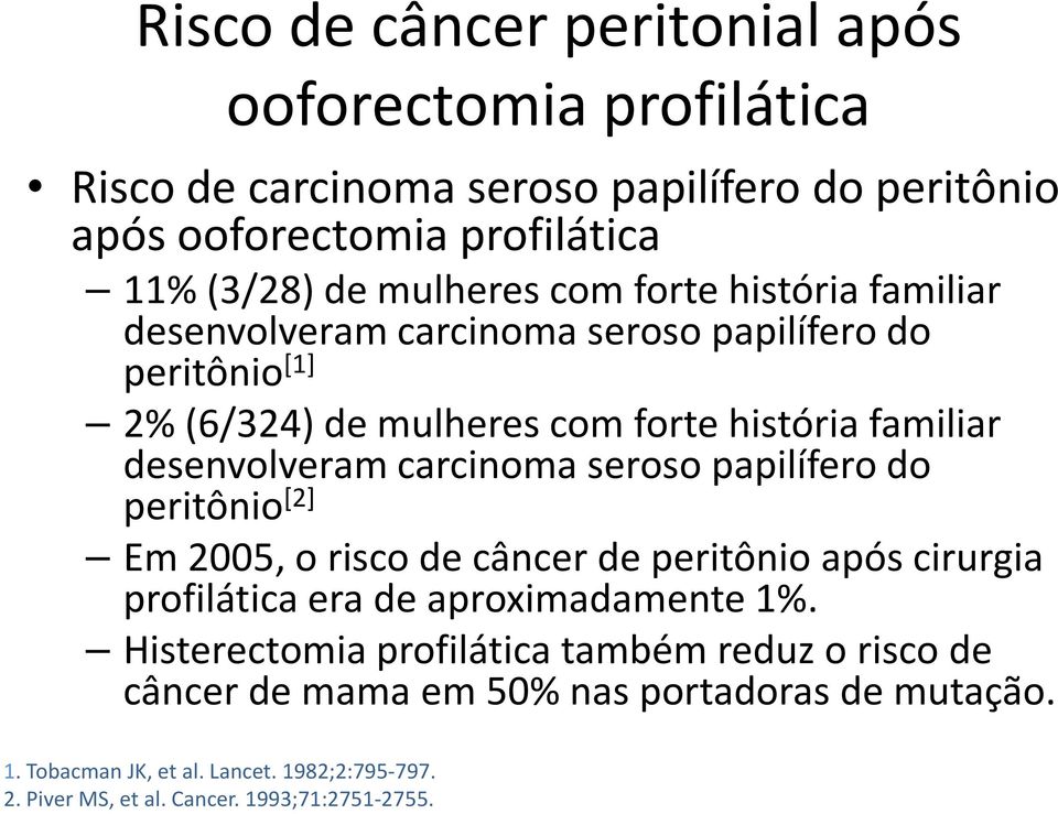 desenvolveramcarcinoma serosopapilíferodo peritônio [2] Em2005, o riscode câncerde peritônioapóscirurgia profiláticaera de aproximadamente1%.