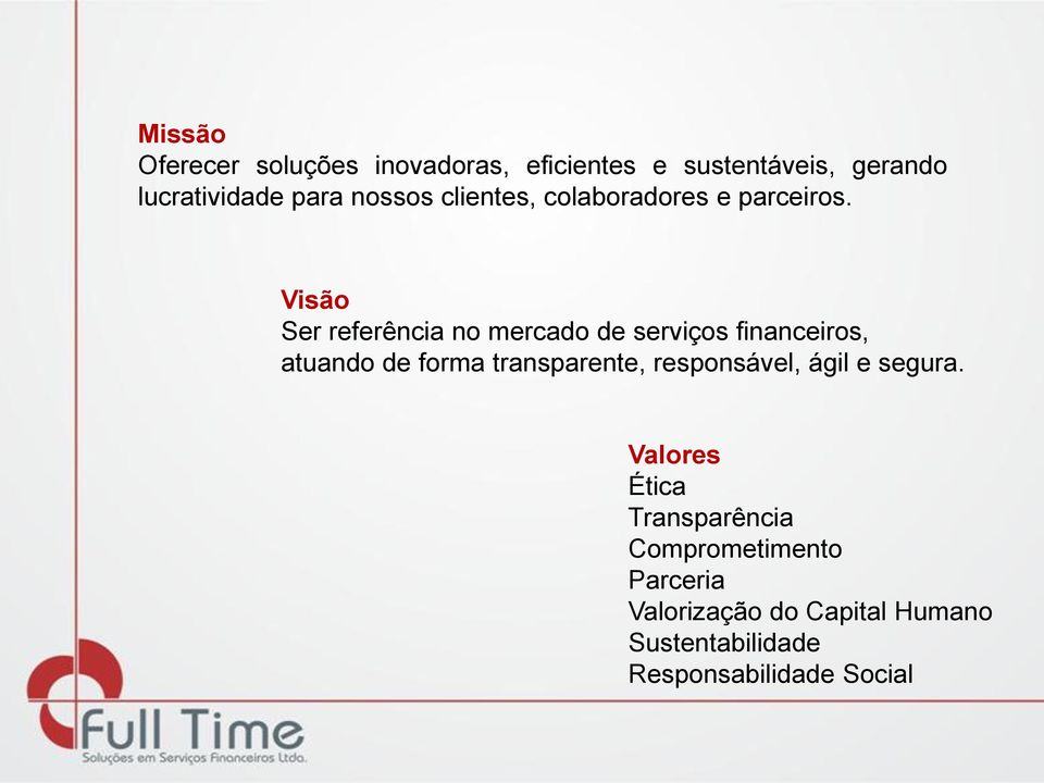 Visão Ser referência no mercado de serviços financeiros, atuando de forma transparente,