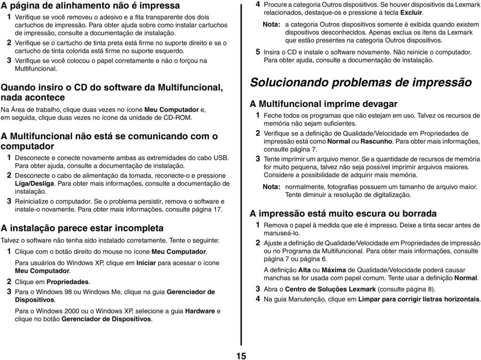 2 Verifique se o cartucho de tinta preta está firme no suporte direito e se o cartucho de tinta colorida está firme no suporte esquerdo.