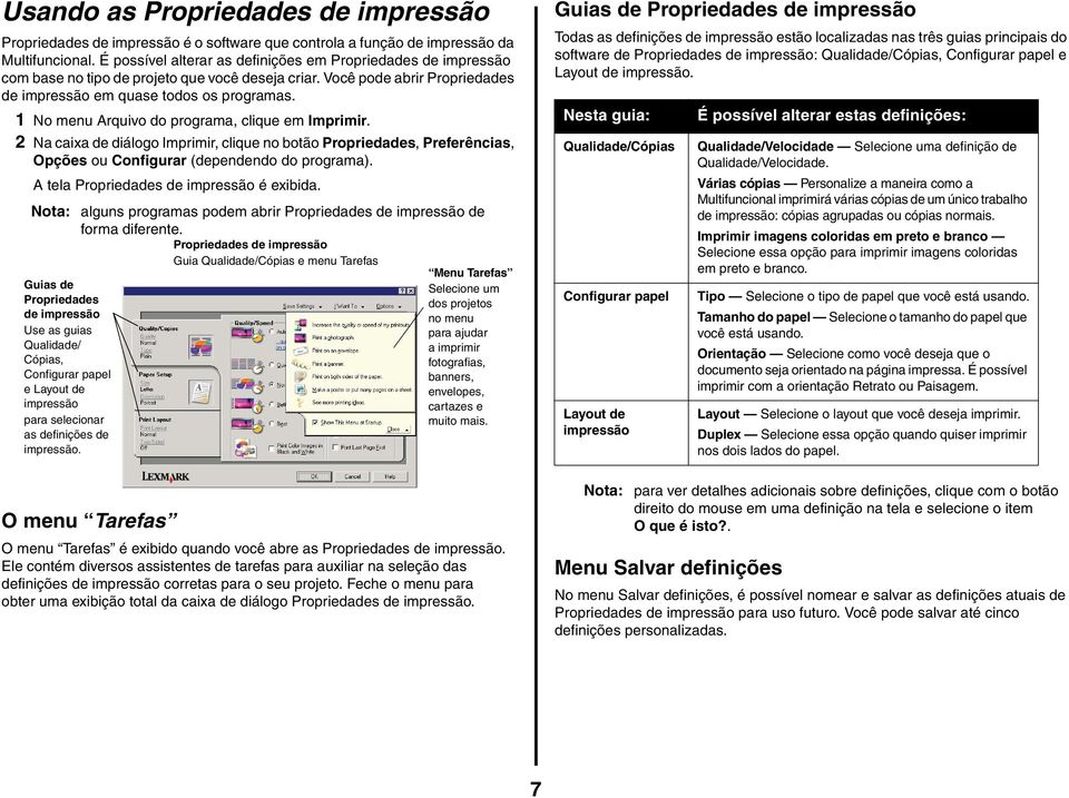 1 No menu Arquivo do programa, clique em Imprimir. 2 Na caixa de diálogo Imprimir, clique no botão Propriedades, Preferências, Opções ou Configurar (dependendo do programa).