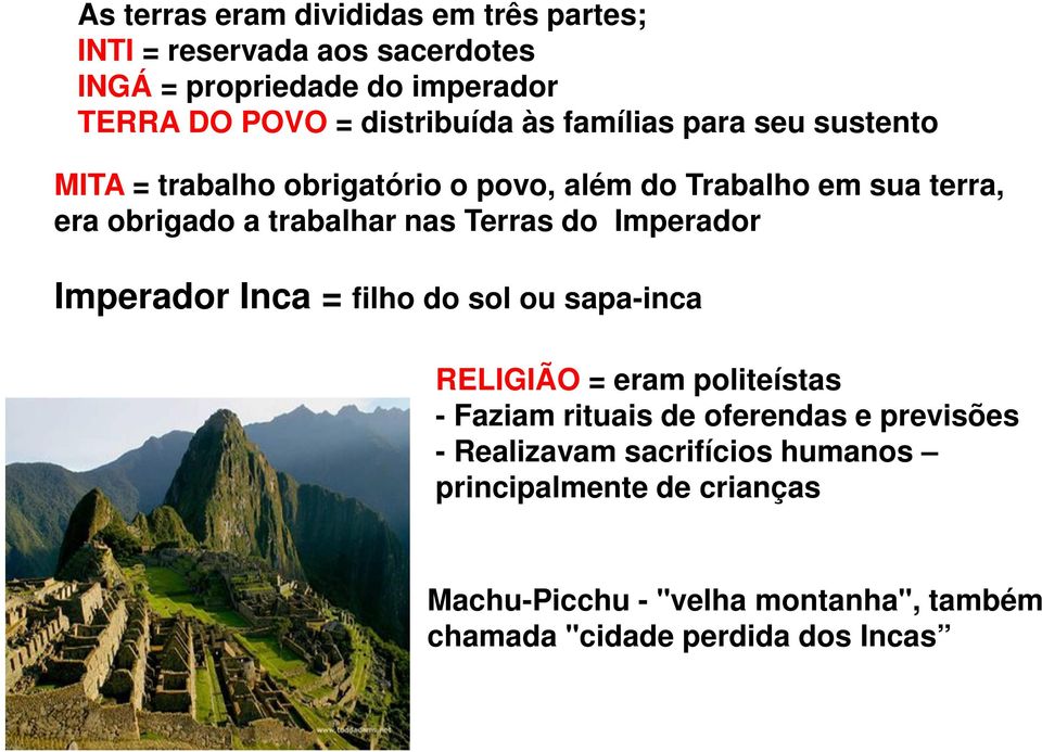 trabalhar nas Terras do Imperador Imperador Inca = filho do sol ou sapa-inca RELIGIÃO = eram politeístas - Faziam rituais de