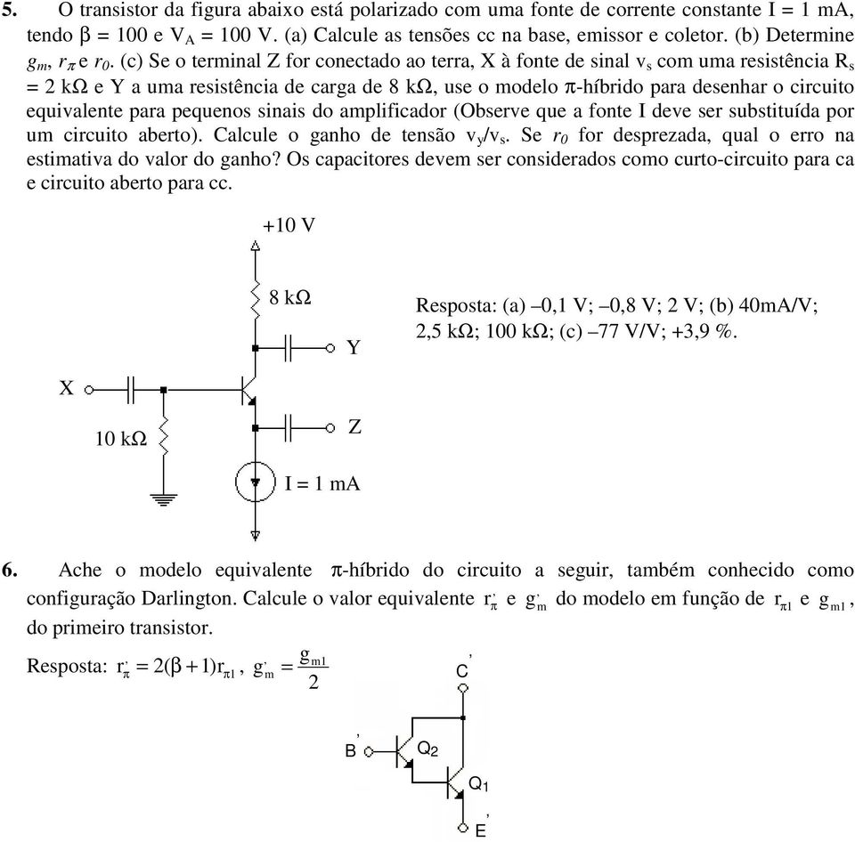 sinais d amplificadr (Observe que a fnte I deve ser substituída pr um circuit abert). Calcule ganh de tensã v y /v s. Se r 0 fr desprezada, qual err na estimativa d valr d ganh?