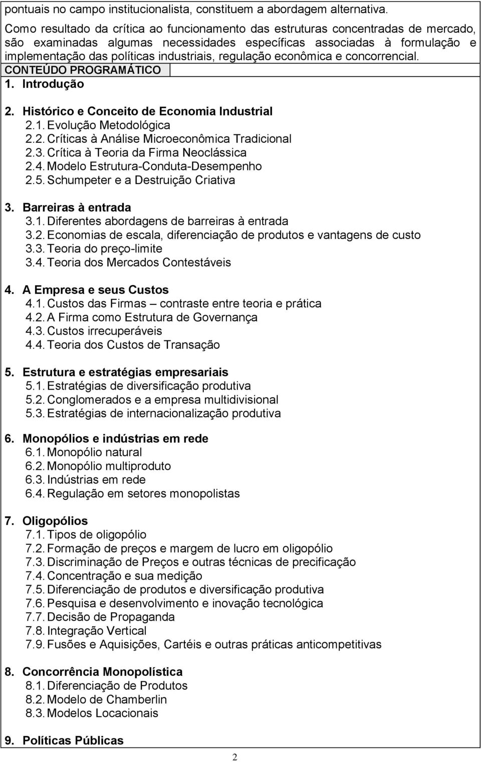 regulação econômica e concorrencial. CONTEÚDO PROGRAMÁTICO 1. Introdução 2. Histórico e Conceito de Economia Industrial 2.1. Evolução Metodológica 2.2. Críticas à Análise Microeconômica Tradicional 2.