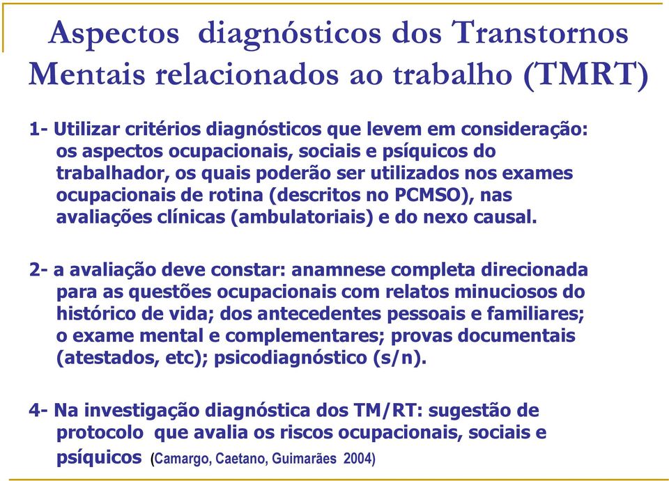 2- a avaliação deve constar: anamnese completa direcionada para as questões ocupacionais com relatos minuciosos do histórico de vida; dos antecedentes pessoais e familiares; o exame mental e