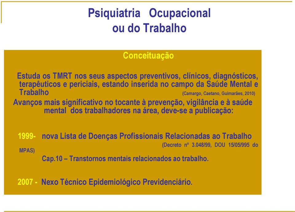 prevenção, vigilância e à saúde mental dos trabalhadores na área, deve-se a publicação: 1999- - nova Lista de Doenças Profissionais Relacionadas